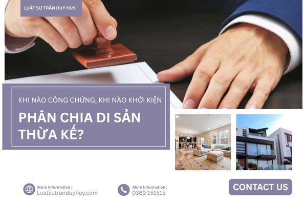 KHI NÀO CÔNG CHỨNG, KHI NÀO KHỞI KIỆN PHÂN CHIA DI SẢN THỪA KẾ?